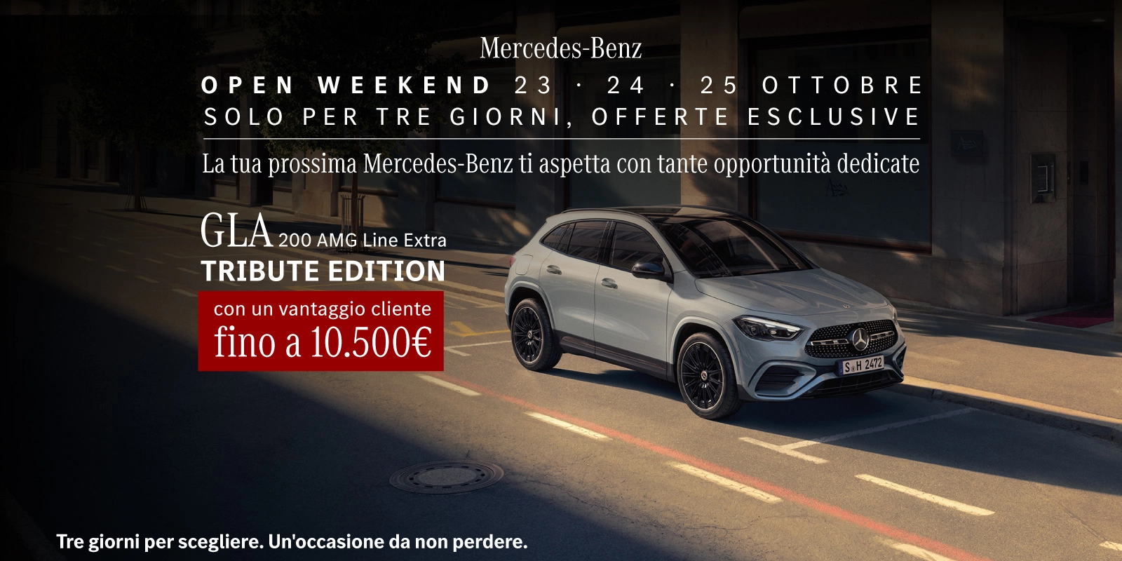 Mercedes-Benz Open Weekend - Da venerdì 23 a domenica 25 ottobre, per te nuova GLA 200 AMG Line Extra Tribute Edition con un vantaggio fino a 10.500€